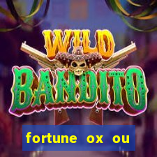 fortune ox ou fortune tiger